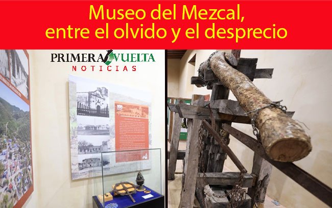 Museo del Mezcal, entre el olvido y el desprecio